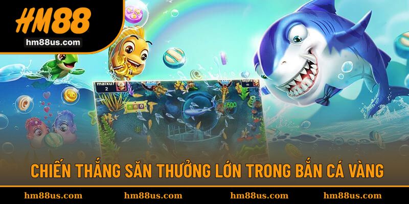 Chiến thuật hiệu quả khi săn thưởng bắn cá Vàng
